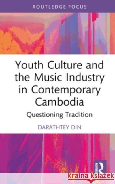 Youth Culture and the Music Industry in Contemporary Cambodia Darathtey Din 9781032081342 Taylor & Francis