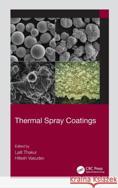 Thermal Spray Coatings Lalit Thakur Hitesh Vasudev 9781032081489