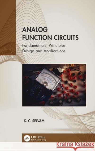 Analog Function Circuits: Fundamentals, Principles, Design and Applications K. C. Selvam 9781032081601