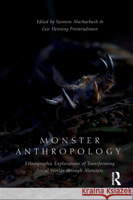Monster Anthropology: Ethnographic Explorations of Transforming Social Worlds Through Monsters Yasmine Musharbash Geir Henning Presterudstuen 9781032081762