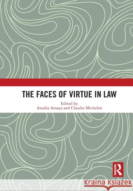 The Faces of Virtue in Law Amalia Amaya Claudio Michelon 9781032081809 Routledge