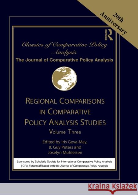 Regional Comparisons in Comparative Policy Analysis Studies: Volume Three Iris Geva-May B. Guy Peters Joselyn Muhleisen 9781032081878