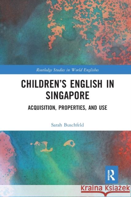 Children's English in Singapore: Acquisition, Properties, and Use Sarah Buschfeld 9781032082028 Routledge