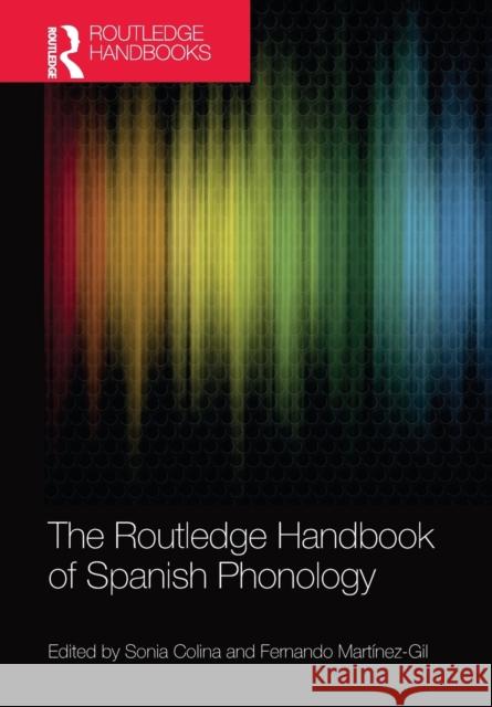 The Routledge Handbook of Spanish Phonology Sonia Colina Fernando Mart 9781032082066