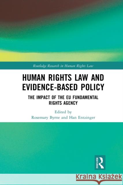 Human Rights Law and Evidence-Based Policy: The Impact of the Eu Fundamental Rights Agency Rosemary Byrne Han Entzinger 9781032082110