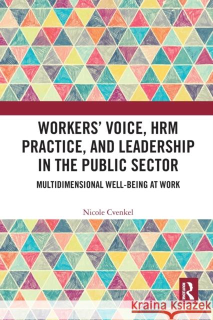 Workers' Voice, Hrm Practice, and Leadership in the Public Sector: Multidimensional Well-Being at Work Nicole Cvenkel 9781032082127 Routledge