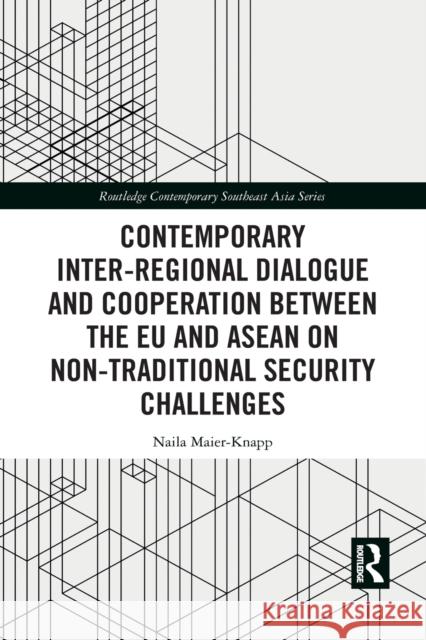 Contemporary Inter-Regional Dialogue and Cooperation Between the Eu and ASEAN Maier-Knapp, Naila 9781032082172 Routledge