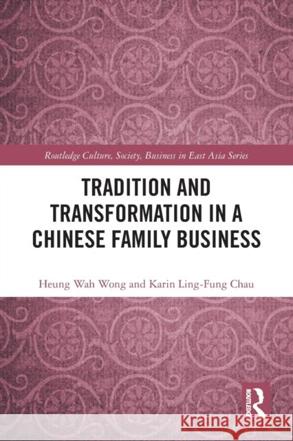 Tradition and Transformation in a Chinese Family Business Karin Ling Chau 9781032082745