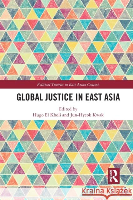 Global Justice in East Asia Hugo E Jun-Hyeok Kwak 9781032082783