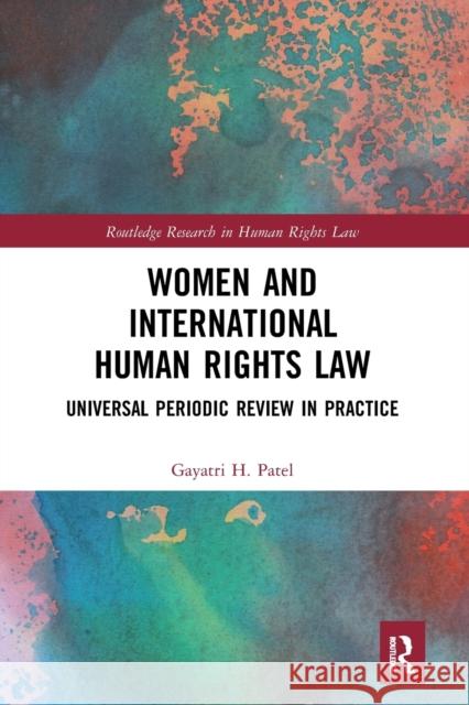 Women and International Human Rights Law: Universal Periodic Review in Practice Gayatri Patel 9781032082837