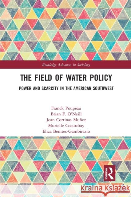 The Field of Water Policy: Power and Scarcity in the American Southwest Brian O'Neill Joan Cortina Murielle Coeurdray 9781032082875 Routledge