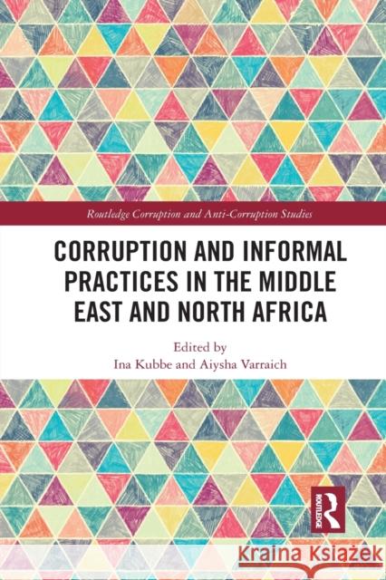 Corruption and Informal Practices in the Middle East and North Africa Ina Kubbe Aiysha Varraich 9781032082899 Routledge