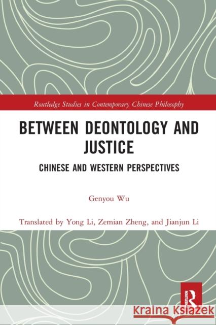 Between Deontology and Justice: Chinese and Western Perspectives Genyou Wu 9781032082929 Routledge