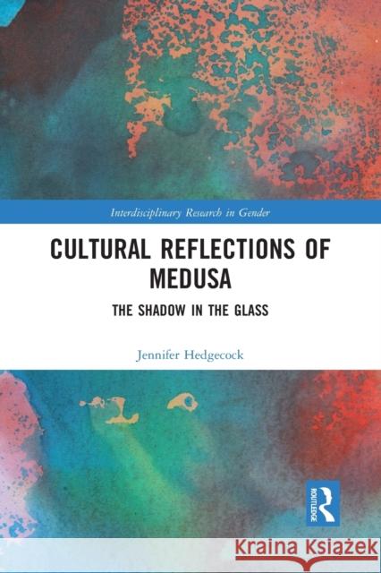 Cultural Reflections of Medusa: The Shadow in the Glass Jennifer Hedgecock 9781032082950 Routledge