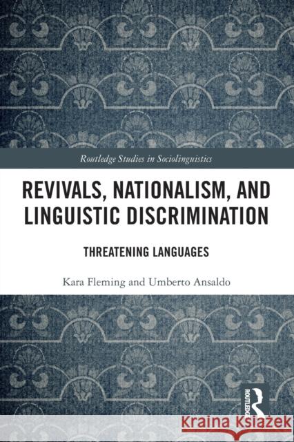 Revivals, Nationalism, and Linguistic Discrimination: Threatening Languages Umberto Ansaldo 9781032082998