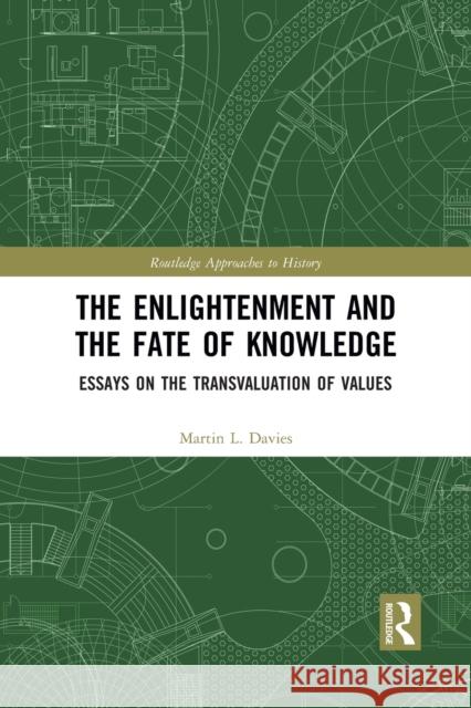 The Enlightenment and the Fate of Knowledge: Essays on the Transvaluation of Values Martin Davies 9781032083001