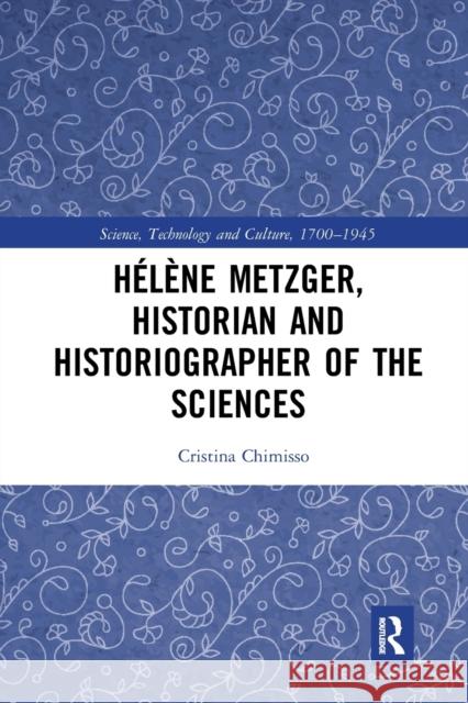 Hélène Metzger, Historian and Historiographer of the Sciences Chimisso, Cristina 9781032083032 Routledge