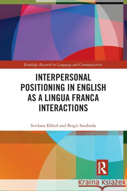 Interpersonal Positioning in English as a Lingua Franca Interactions Birgit Swoboda 9781032083094 Routledge