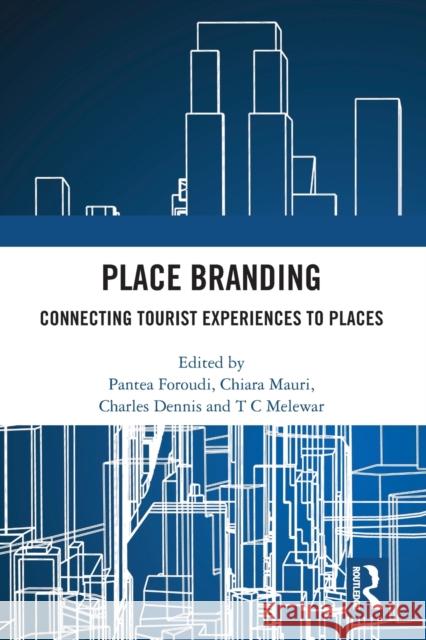Place Branding: Connecting Tourist Experiences to Places Pantea Foroudi Chiara Mauri Charles Dennis 9781032083230 Routledge