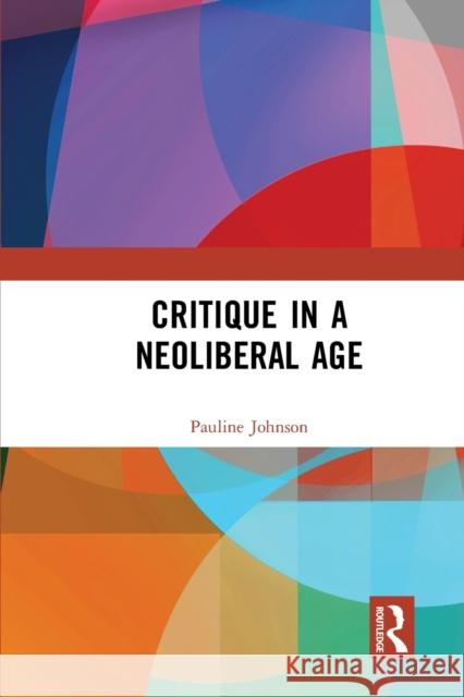 Critique in a Neoliberal Age Pauline Johnson 9781032083254 Routledge