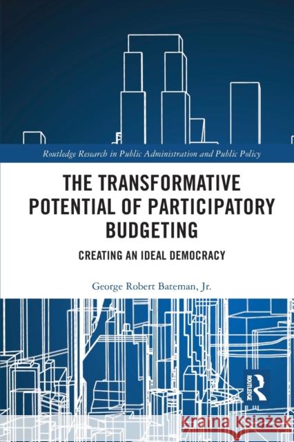The Transformative Potential of Participatory Budgeting: Creating an Ideal Democracy Jr. Bateman 9781032083278 Routledge
