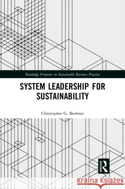 System Leadership for Sustainability Christopher G. Beehner 9781032083575 Routledge