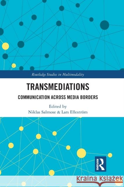 Transmediations: Communication Across Media Borders Niklas Salmose Lars Ellestr 9781032083797 Routledge