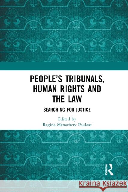 People's Tribunals, Human Rights and the Law: Searching for Justice Regina Menachery Paulose 9781032083889