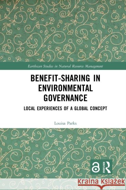 Benefit-Sharing in Environmental Governance: Local Experiences of a Global Concept Louisa Parks 9781032083919 Routledge