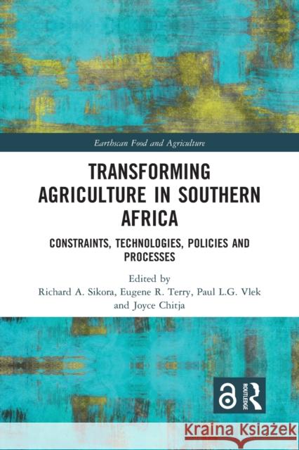 Transforming Agriculture in Southern Africa: Constraints, Technologies, Policies and Processes Richard A. Sikora Eugene R. Terry Paul L. G. Vlek 9781032083926 Routledge