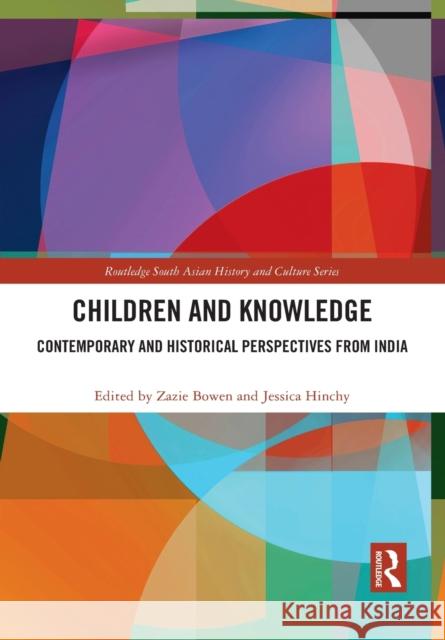 Children and Knowledge: Contemporary and Historical Perspectives from India Zazie Bowen Jessica Hinchy 9781032084015