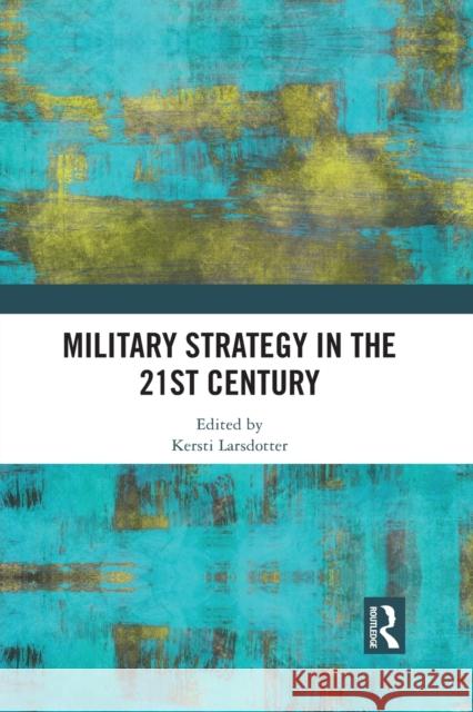 Military Strategy in the 21st Century Kersti Larsdotter 9781032084053 Routledge