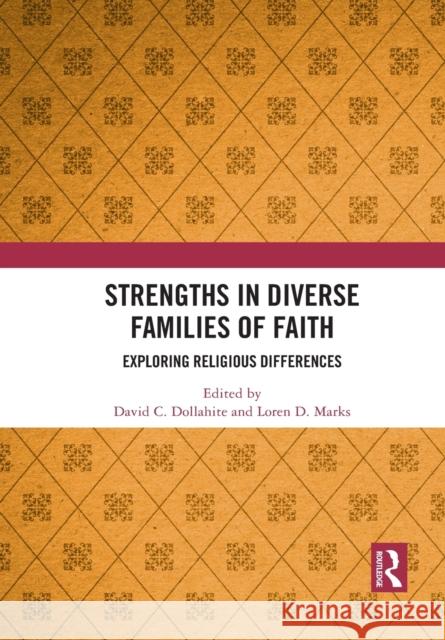 Strengths in Diverse Families of Faith: Exploring Religious Differences David C. Dollahite Loren D. Marks 9781032084138