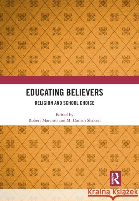 Educating Believers: Religion and School Choice Robert Maranto M. Danis 9781032084183