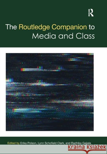 The Routledge Companion to Media and Class Erika Polson Lynn Schofiel Radhika Gajjala 9781032084213 Routledge