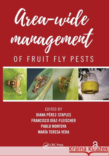 Area-Wide Management of Fruit Fly Pests Diana Perez-Staples Francisco Diaz-Fleischer Pablo Montoya 9781032084299 CRC Press