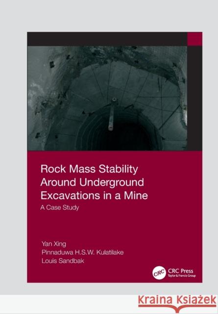 Rock Mass Stability Around Underground Excavations in a Mine: A Case Study Pinnaduwa Kulatilake Louis Sandbak 9781032084312 CRC Press