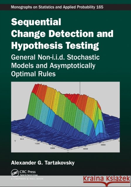 Sequential Change Detection and Hypothesis Testing: General Non-i.i.d. Stochastic Models and Asymptotically Optimal Rules Tartakovsky, Alexander 9781032084350