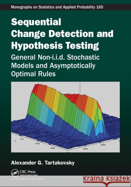 Sequential Change Detection and Hypothesis Testing: General Non-i.i.d. Stochastic Models and Asymptotically Optimal Rules Tartakovsky, Alexander 9781032084350 CRC Press
