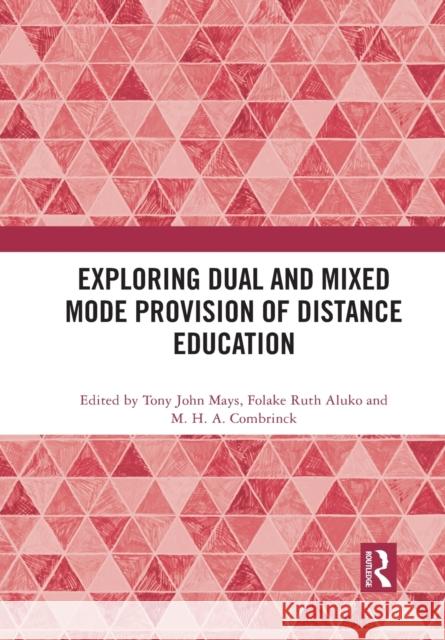 Exploring Dual and Mixed Mode Provision of Distance Education Tony John Mays Folake Ruth Aluko M. H. a. Combrinck 9781032084374 Routledge