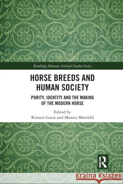 Horse Breeds and Human Society: Purity, Identity and the Making of the Modern Horse Kristen Guest Monica Mattfeld 9781032084428 Routledge