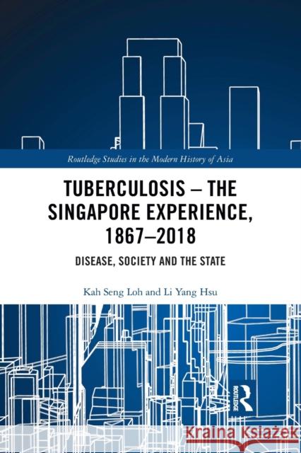 Tuberculosis - The Singapore Experience, 1867-2018: Disease, Society and the State Li Yang Hsu 9781032084435 Routledge