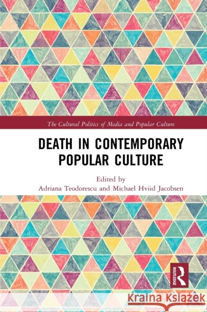 Death in Contemporary Popular Culture Adriana Teodorescu Michael Hviid Jacobsen 9781032084442