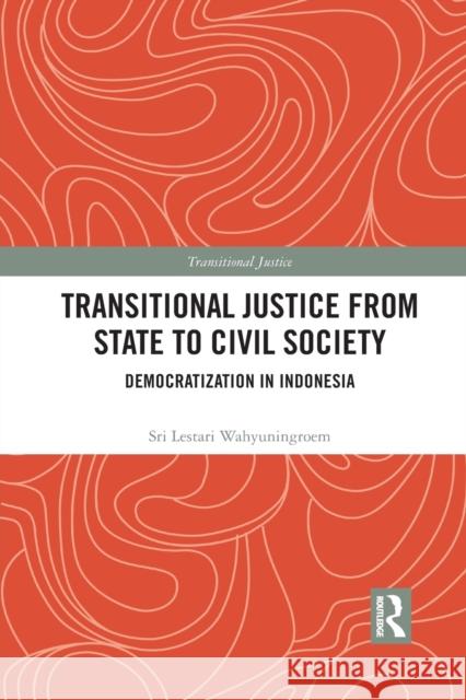 Transitional Justice from State to Civil Society: Democratization in Indonesia Sri Lestar 9781032084558 Routledge