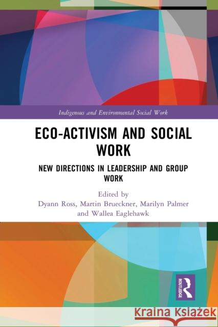 Eco-activism and Social Work: New Directions in Leadership and Group Work Ross, Dyann 9781032084565 Routledge