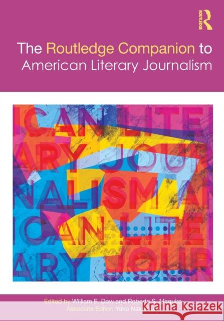 The Routledge Companion to American Literary Journalism William Dow Roberta Maguire 9781032084596