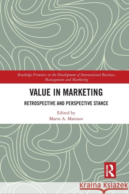 Value in Marketing: Retrospective and Perspective Stance Marin A. Marinov 9781032084626