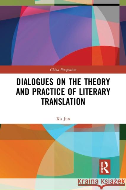 Dialogues on the Theory and Practice of Literary Translation Xu Jun 9781032084800 Routledge