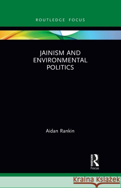 Jainism and Environmental Politics Aidan Rankin 9781032084923 Routledge