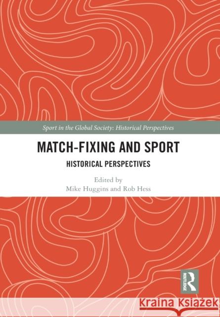 Match Fixing and Sport: Historical Perspectives Mike Huggins Rob Hess 9781032084961 Routledge